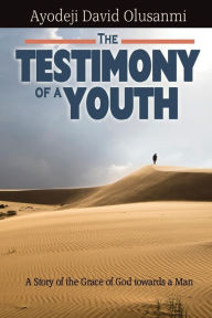 The Testimony of a Youth - Ayodeji David Olusanmi