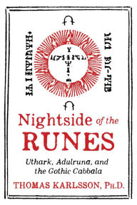 Nightside of the Runes: Uthark, Adulruna, and the Gothic Cabbala Thomas Karlsson Author