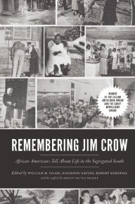 Remembering Jim Crow: African Americans Tell About Life in the Segregated South William H. Chafe Editor
