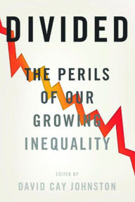 Divided: The Perils of Our Growing Inequality David Cay Johnston Editor