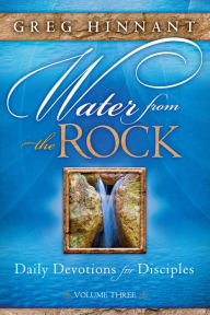 Water From the Rock: Daily Devotions for Disciples, Volume Three Greg Hinnant Author