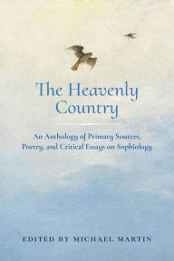 The Heavenly Country: An Anthology of Primary Sources, Poetry, and Critical Essays on Sophiology Michael Martin Editor
