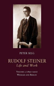 Rudolf Steiner, Life and Work Volume 2 (1890-1900) Peter Selg Author