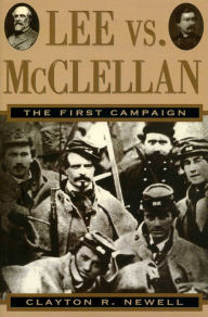 Lee vs. McClellan: The First Campaign Clayton R. Newell Author