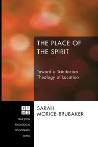 The Place of the Spirit: Toward a Trinitarian Theology of Location Sarah Morice-Brubaker Author