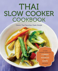 Thai Slow Cooker Cookbook: Classic Thai Favorites Made Simple Rockridge Press Author