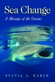 Sea Change: A Message of the Oceans Sylvia Earle Author