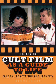 Cult Film as a Guide to Life: Fandom, Adaptation, and Identity I.Q. Hunter Author