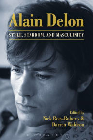 Alain Delon: Style, Stardom and Masculinity Nick Rees-Roberts Editor