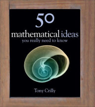 50 Mathematical Ideas You Really Need to Know - Tony Crilly