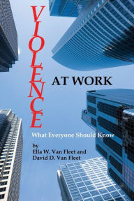 Violence at Work: What Everyone Should Know Ella W. Van Fleet Author