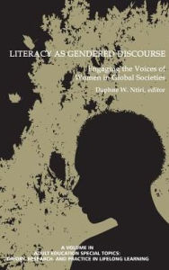 Literacy as Gendered Discourse: Engaging the Voices of Women in Global Societies (HC) Daphne W. Ntiri Editor
