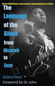 The Language of the Blues: From Alcorub to Zuzu Debra Devi Author