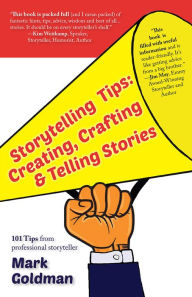 Storytelling Tips: Creating, Crafting & Telling Stories - Mark Goldman