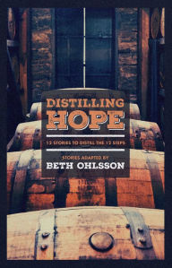 Distilling Hope: 12 Stories to Distill the 12 Steps Beth Ohlsson Author