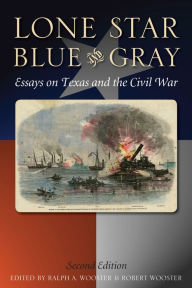 Lone Star Blue and Gray: Essays on Texas and the Civil War - Robert Wooster