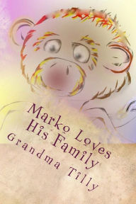 Marko Loves His Family Grandma Tilly Author