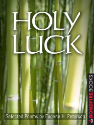 Holy Luck: Selected Poems Eugene H. Peterson Author