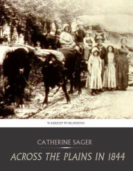 Across the Plains in 1844 - Catherine Sager