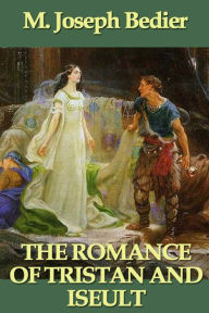 The Romance of Tristan and Iseult M. Joseph Bedier Author