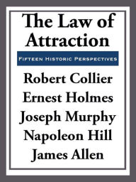 The Law of Attraction: Fifteen Historic Perspectives Robert Collier Author