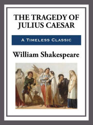 Tragedy of Julius Caesar William Shakespeare Author
