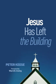 Jesus Has Left the Building Peter Keese Author