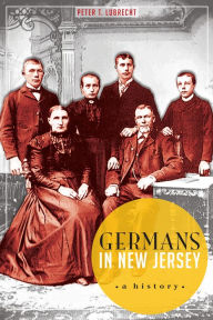Germans in New Jersey: A History Peter T. Lubrecht Author