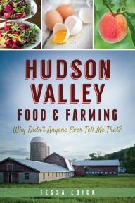 Hudson Valley Food & Farming:: Why Didn't Anyone Ever Tell Me That? Tessa Edick Author