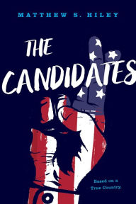 The Candidates: Based on a True Country - Matthew S. Hiley