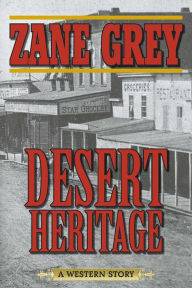 Desert Heritage: A Western Story Zane Grey Author