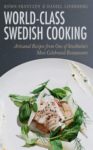 World-Class Swedish Cooking: Artisanal Recipes from One of Stockholm's Most Celebrated Restaurants BjÃ¶rn FrantzÃ©n Author