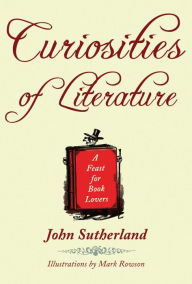 Curiosities of Literature: A Feast for Book Lovers John Sutherland Author