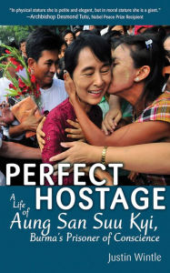 Perfect Hostage: A Life of Aung San Suu Kyi, Burma's Prisoner of Conscience - Justin Wintle
