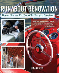 Runabout Renovation: How to Find and Fix Up an Old Fiberglass Speedboat Jim Anderson Author