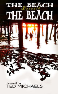 The Beach Beneath the Beach: A Fantastic Journey into the Well Known Ted Michaels Author