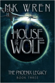 House of the Wolf (Book Three of the Phoenix Legacy) M. K. Wren Author