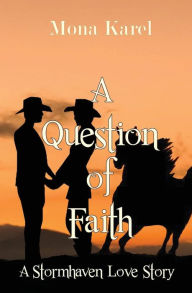 A Question of Faith: A Stormhaven Love Story - Mona Karel