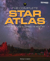 The Complete Star Atlas Michael Bakich Author