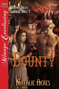 Bounty [Dominant Wolves, Submissive Mates 2] (Siren Publishing Menage Everlasting) Natalie Acres Author
