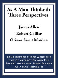 As A Man Thinketh: Three Perspectives James Allen Author