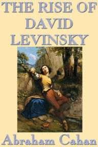 The Rise of David Levinsky Abraham Cahan Author