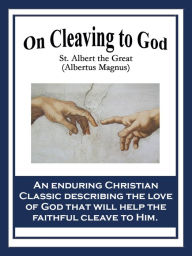 On Cleaving to God St. Albert the Great Author