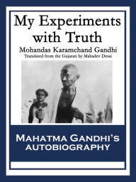 My Experiments with Truth Mohandas Karamchand Gandhi Author