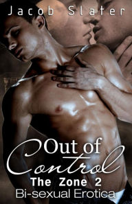 Out of Control: Bi-sexual Erotica Jacob Slater Author