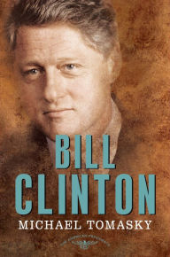 Bill Clinton: The American Presidents Series: The 42nd President, 1993-2001 Michael Tomasky Author