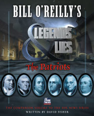 Bill O'Reilly's Legends and Lies: The Patriots: The Patriots David Fisher Author