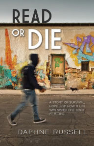 Read or Die: A Story of Survival, Hope, and How a Life Was Saved One Book at a Time