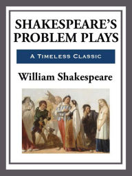 Shakespeare's Problem Plays William Shakespeare Author