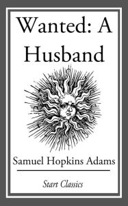 Wanted: A Husband: (With Original Illustrations) - Samuel Hopkins Adams